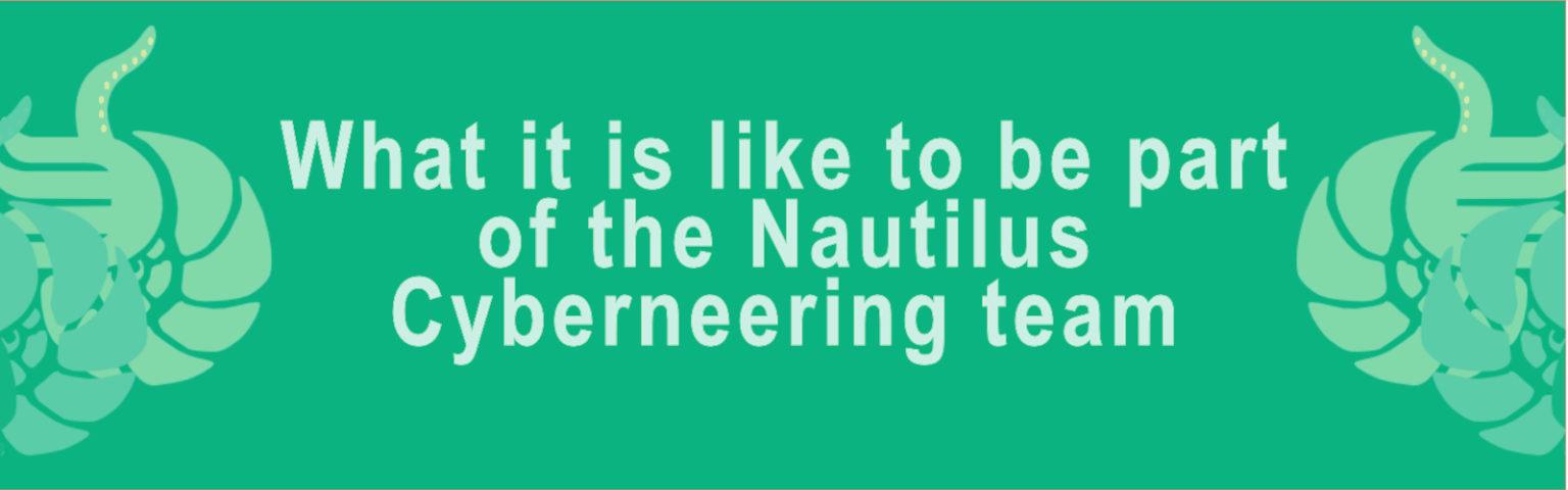 What it is like to be part of the Nautilus Cyberneering team